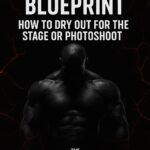 Peak Week Blueprint: How to Dry Out for the Stage or Photoshoot?